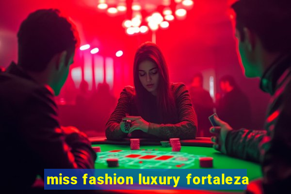 miss fashion luxury fortaleza